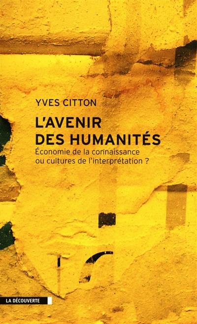 L'avenir des humanités : économie de la connaissance ou cultures de l'interprétation ?