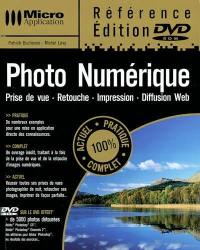 Photo numérique : prise de vue, retouche, impression, diffusion sur le Web