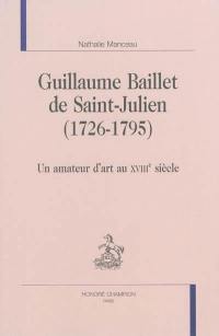 Guillaume Baillet de Saint-Julien (1726-1795) : un amateur d'art au XVIIIe siècle