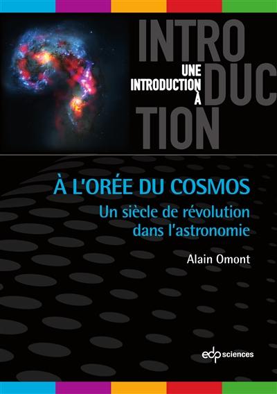 A l'orée du cosmos : un siècle de révolution dans l'astronomie