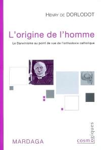 L'origine de l'homme : le darwinisme au point de vue de l'orthodoxie catholique