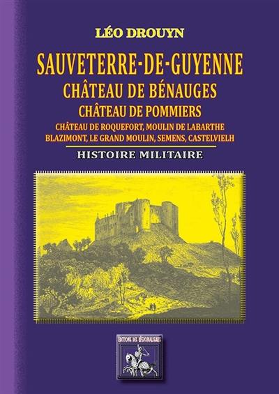 Sauveterre-de-Guyenne : château de Bénauges, château de Pommiers, Blazimont, etc. : histoire militaire