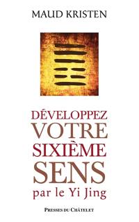 Développez votre sixième sens par le Yi Jing