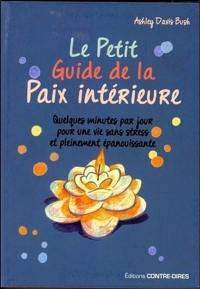 Le petit guide de la paix intérieure : quelques minutes par jour pour une vie sans stress et pleinement épanouissante