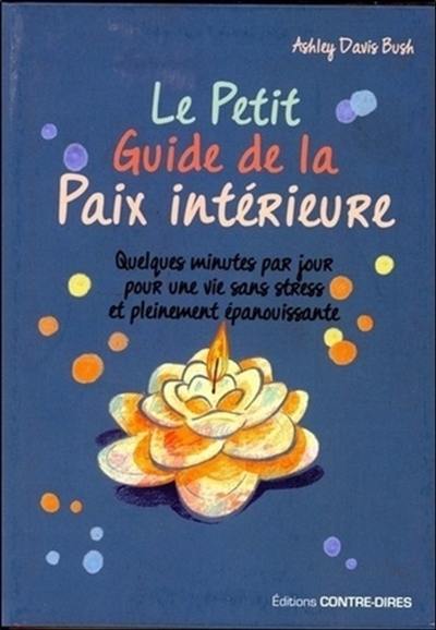 Le petit guide de la paix intérieure : quelques minutes par jour pour une vie sans stress et pleinement épanouissante