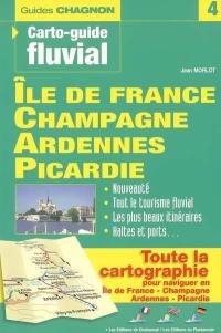 Ile-de-France, Champagne, Ardennes, Picardie : la Marne, la Seine, l'Oise, l'Aisne, la Meuse : nouveauté, tout le tourisme fluvial, les plus beaux itinéraires, haltes et ports..., toute la cartographie pour naviguer en Ile-de-France, Champagne, Ardennes, Picardie