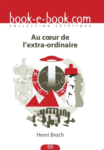 Au coeur de l'extra-ordinaire : voyage zététique