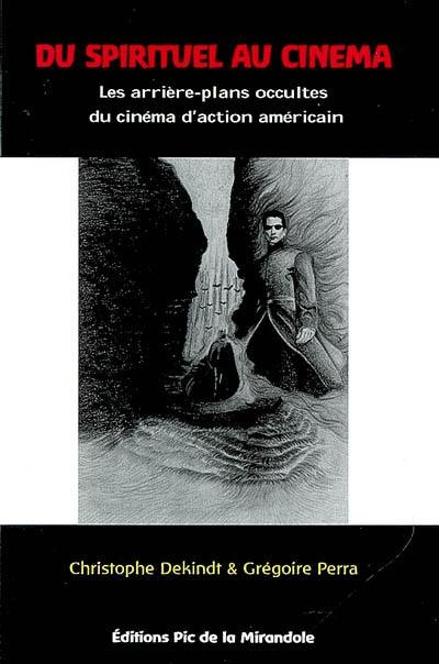 Du spirituel au cinéma : essai sur le cinéma d'action et l'occultisme contemporain