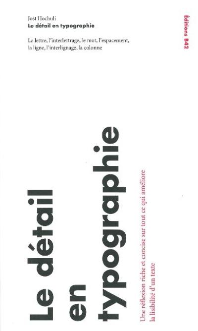 Le détail en typographie : la lettre, l'interlettrage, le mot, l'espacement, la ligne, l'interlignage, la colonne