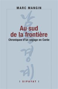 Au sud de la frontière : chroniques d'un voyage en Corée