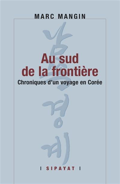 Au sud de la frontière : chroniques d'un voyage en Corée