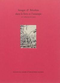 Images & révoltes dans le livre et l'estampe : XIVe-milieu du XVIIIe siècle