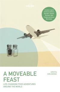 A moveable feast : life-changing food adventures around the world