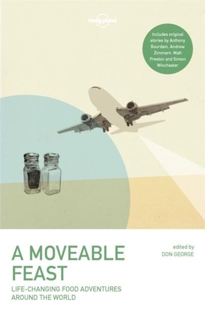 A moveable feast : life-changing food adventures around the world