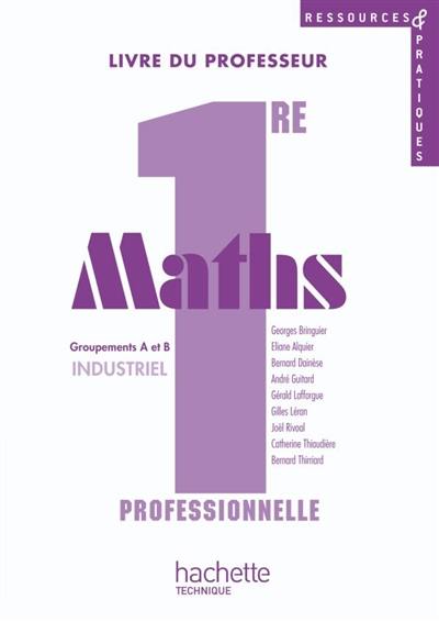 Maths, 1re professionnelle, groupements A et B industriel : livre du professeur