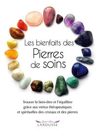 Les bienfaits des pierres de soins : trouver le bien-être et l'équilibre grâce aux vertus thérapeutiques et spirituelles des cristaux et des pierres