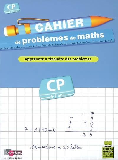 Cahier de problèmes de maths, CP, 6-7 ans : apprendre à résoudre des problèmes