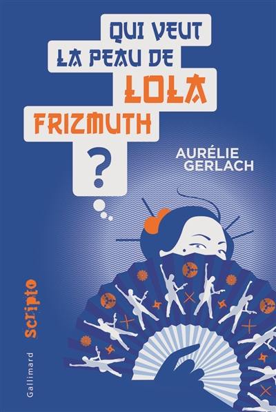 Qui veut la peau de Lola Frizmuth ?