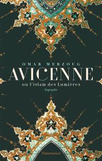 Avicenne ou L'islam des Lumières : biographie