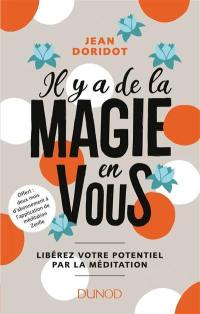 Il y a de la magie en vous ! : libérez votre potentiel par la méditation