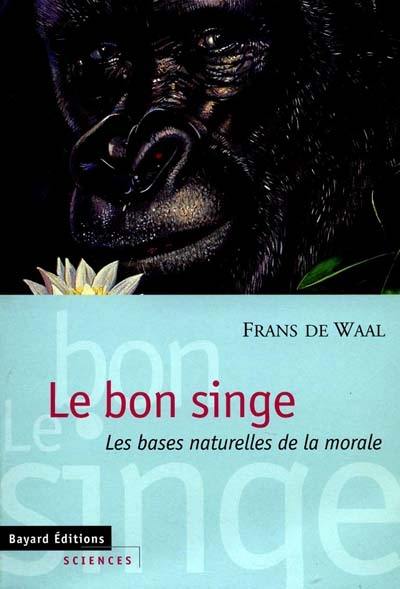 Le bon singe : les bases naturelles de la morale