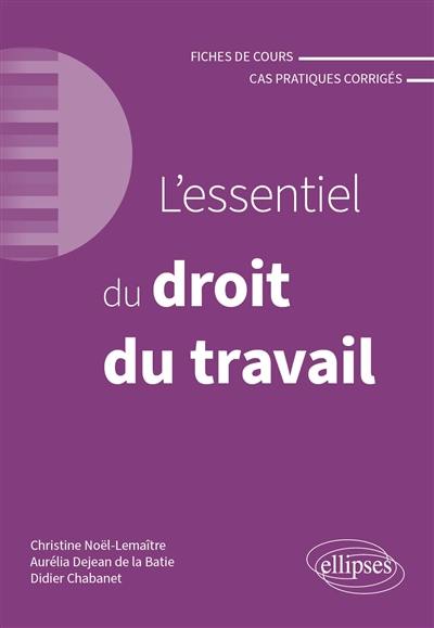 L'essentiel du droit du travail : fiches de cours et cas pratiques corrigés