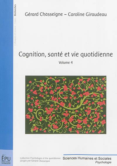 Cognition, santé et vie quotidienne. Vol. 4