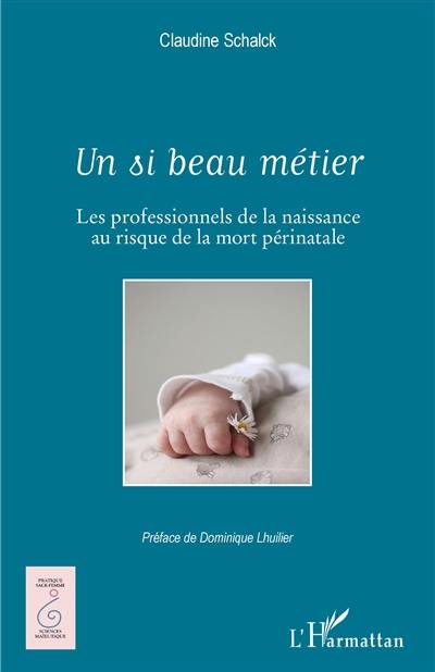 Un si beau métier : les professionnels de la naissance au risque de la mort périnatale