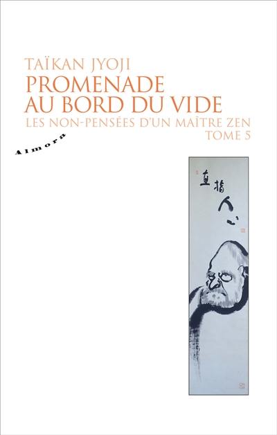 Les non-pensées d'un maître zen. Vol. 5. Promenade au bord du vide