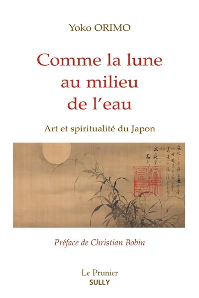 Comme la lune au milieu de l'eau : art et spiritualité du Japon