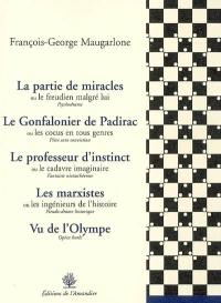 La partie de miracles ou Le freudien malgré lui : psychodrame. Le Gonfalonier de Padirac ou Les cocus en tous genres : pièce sans conviction. Le professeur d'instinct ou Le cadavre imaginaire : fantaisie nietzschéenne