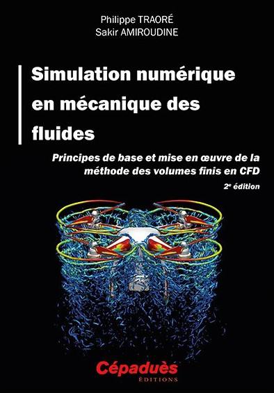 Simulation numérique en mécanique des fluides. Principes de base et mise en oeuvre de la méthode des volumes finis en CFD