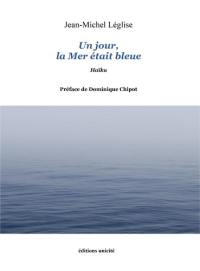 Un jour, la mer était bleue : haïku