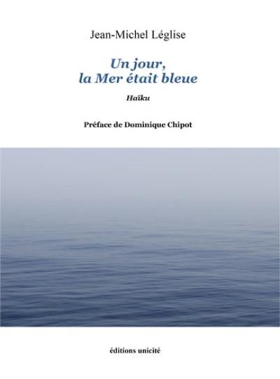 Un jour, la mer était bleue : haïku