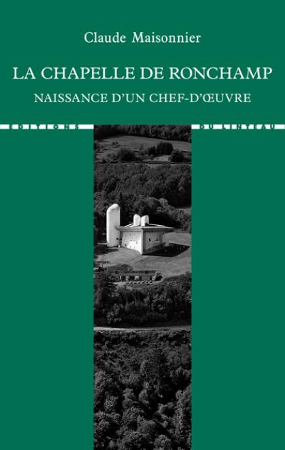 La chapelle de Ronchamp : naissance d'un chef-d'oeuvre