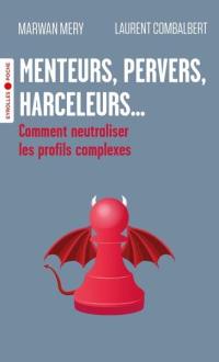 Menteurs, pervers, suicidaires, harceleurs... : comment neutraliser les profils complexes