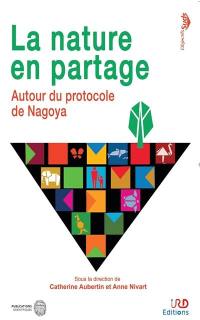 La nature en partage : autour du protocole de Nagoya