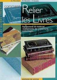 Comment relier les livres : équipement et matériel, revêtements de couverture, emboîtages...