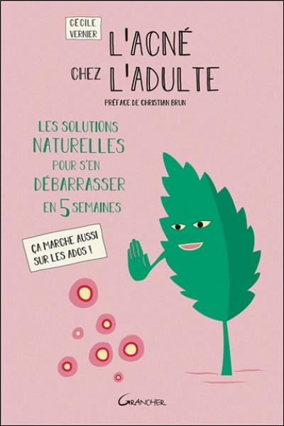 L'acné chez l'adulte : les solutions naturelles pour s'en débarasser en 5 semaines : ça marche aussi sur les ados !