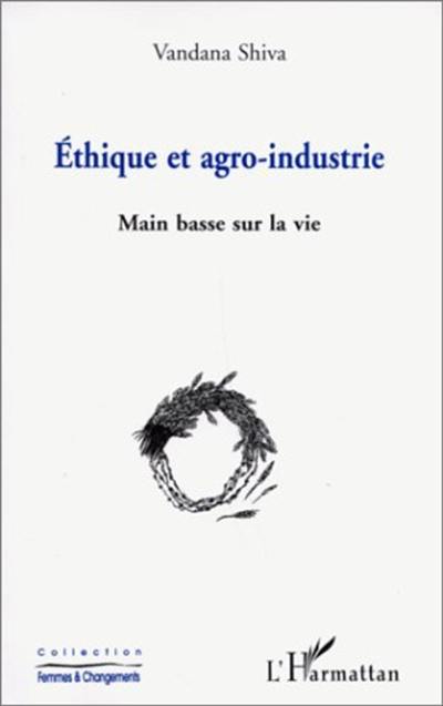 Ethique et agro-industrie : main basse sur la vie