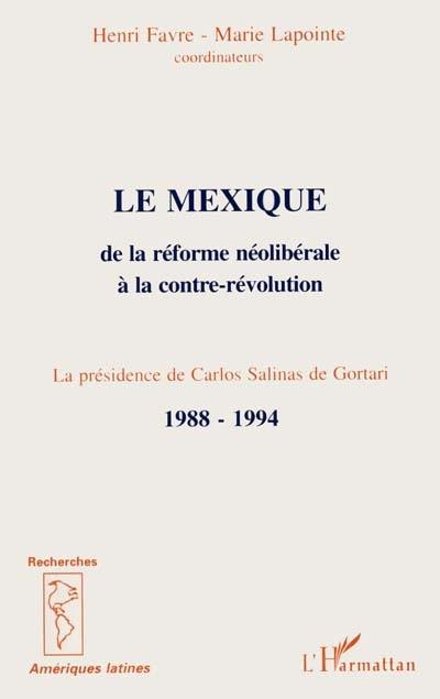 Le Mexique de la réforme néolibérale à la contre-révolution : la présidence de Carlos Salinas de Gortari, 1988-1994