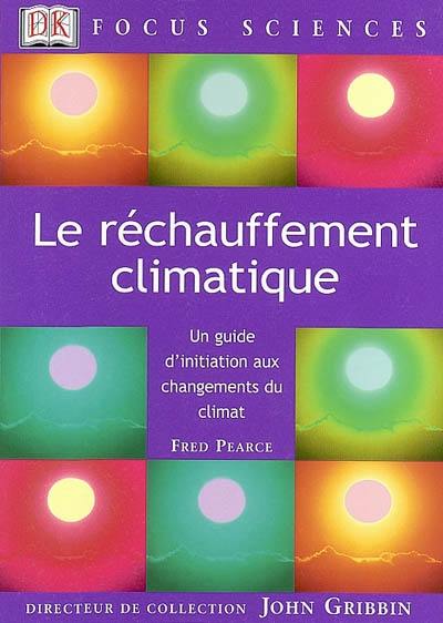 Le réchauffement climatique : un guide d'initiation aux changements du climat