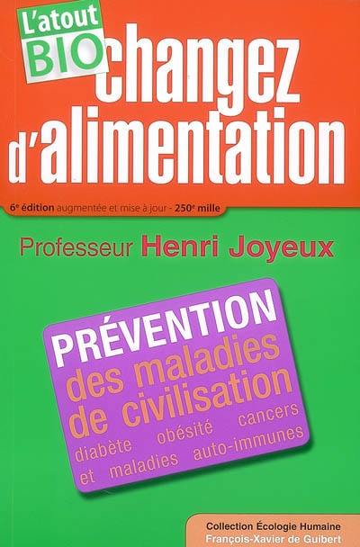 Changez d'alimentation : l'atout bio ! : prévention des maladies de civilisation, diabète, obésité, cancers et maladies auto-immunes