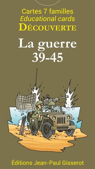 La guerre 39-45 : 42 cartes pour découvrir la guerre 39-45. La guerre 39-45 : 42 cards to discover World War II