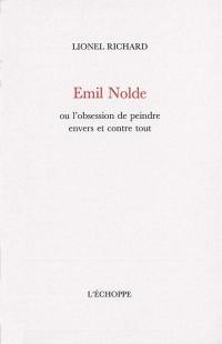 Emil Nolde ou L'obsession de peindre envers et contre tout