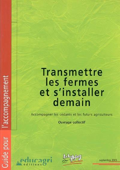 Transmettre les fermes et s'installer demain : accompagner les cédants et les futurs agriculteurs