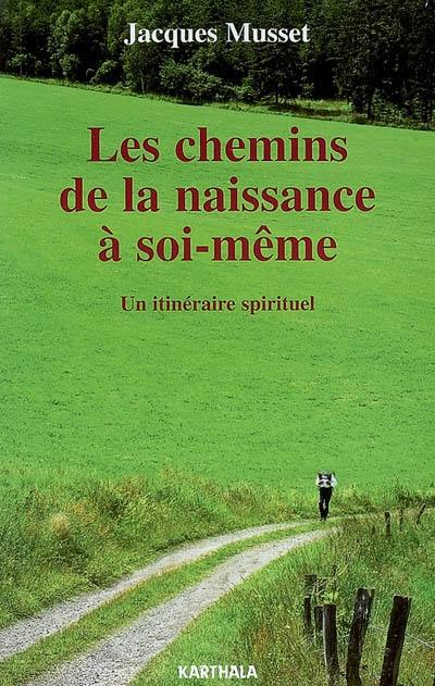 Les chemins de la naissance à soi-même : un itinéraire spirituel