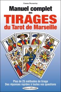 Manuel complet des tirages du tarot de Marseille : plus de 25 méthodes de tirage, des réponses rapides à toutes vos questions