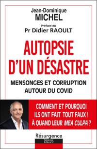 Autopsie d'un désastre : mensonges et corruption autour du Covid : comment et pourquoi ils ont fait tout faux ! A quand leur mea culpa ?