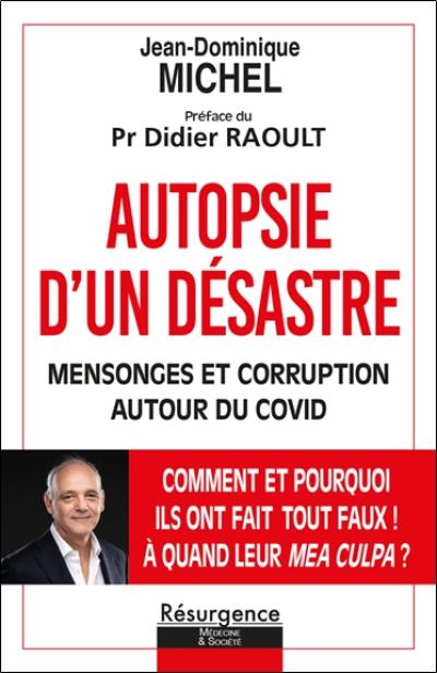 Autopsie d'un désastre : mensonges et corruption autour du Covid : comment et pourquoi ils ont fait tout faux ! A quand leur mea culpa ?